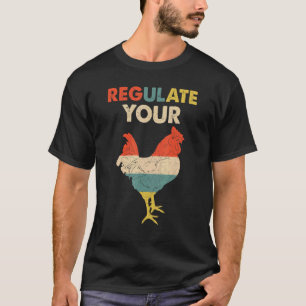 Vintage Regulate Your Rooster Chicken Pro Choice F T-Shirt