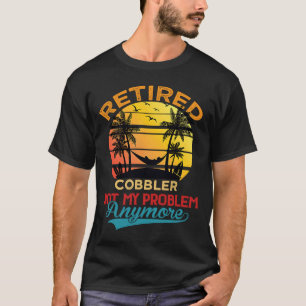 Vintage Retired Cobbler Not My Problem Anymore Ret T-Shirt