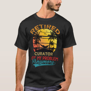 Vintage Retired Curator Not My Problem Anymore Ret T-Shirt