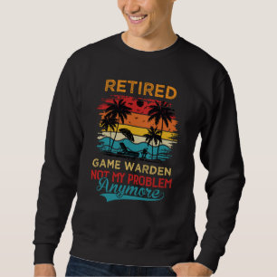 Vintage Retired Game Warden Not My Problem Anymore Sweatshirt