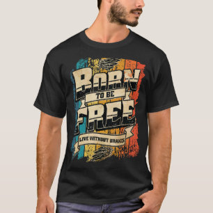 Vintage retro Born to be free live without brakes T-Shirt