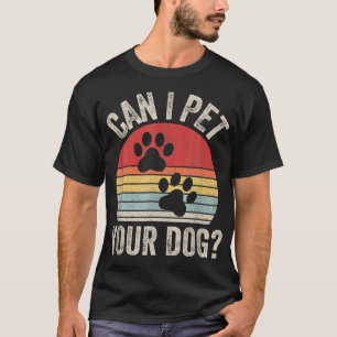 Vintage Retro Can I Pet Your Dog  T-Shirt