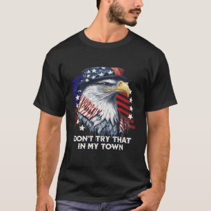 Vintage Retro Don'T Try That In My Town Americana  T-Shirt