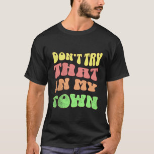 Vintage Retro Don'T Try That In My Town Americana  T-Shirt