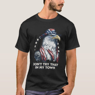 Vintage Retro Don'T Try That In My Town Americana  T-Shirt