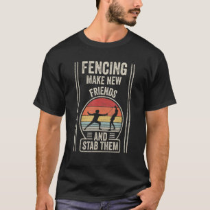 Vintage Retro Fencing Make New Friends And Stab Th T-Shirt