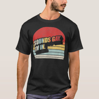 Vintage Retro Funny Gay Pride Sounds Gay Im In LGB T-Shirt
