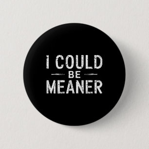 Vintage Retro Funny Meme I Could Be Meaner Men Wom 2 Inch Round Button