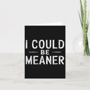 Vintage Retro Funny Meme I Could Be Meaner Men Wom Card