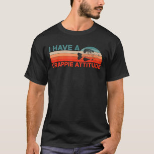 Vintage Retro I Have A Crappie Attitude Fisherman T-Shirt