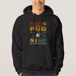 Vintage Retro I'm Not A Pug Mom Said I'm A Baby Hoodie