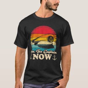 Vintage Retro I'm The Captain Now Boat Captain T-Shirt