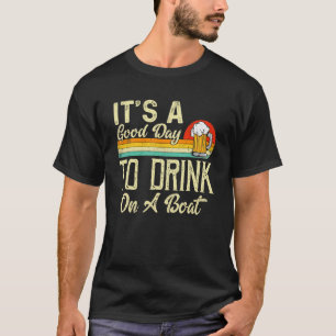 Vintage Retro Its A Good Days To Drink On A Boat C T-Shirt
