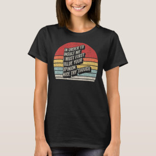 Vintage Retro Joke Sarcastic In Order To Insult Me T-Shirt