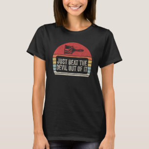 Vintage Retro Just Beat The Devil Out Of It Artist T-Shirt