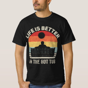 Vintage Retro Life Is Better In The Hot Tub T-Shirt
