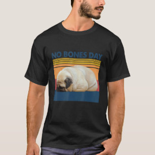 Vintage Retro No Bones Day Funny Lazy Pug Dog T-Shirt