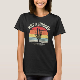 Vintage Retro Not A Hugger Cactus Sarcastic T-Shirt