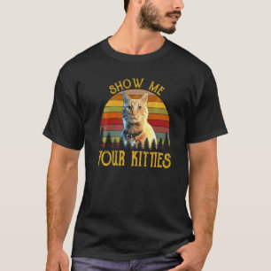 Vintage Retro Show Me Your Kitties Cat Kitten T-Shirt