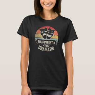 Vintage Retro So Apparently I'm Dramatic Actor Ac T-Shirt