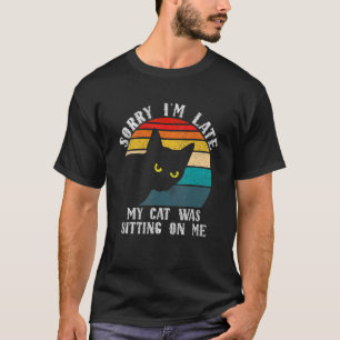 Vintage Retro Sorry I'm Late My Cat Was Sitting On T-Shirt