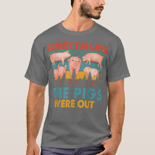 Vintage Retro Sorry I'm Late The Pigs Were Out Far T-Shirt