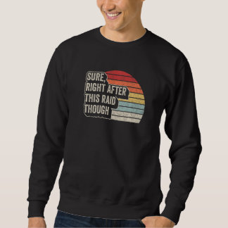 Vintage Retro Sure Right After This Raid Gamer Sweatshirt