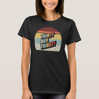 Vintage Retro Thirty And Thirsty 30th Birthday  3 T-Shirt