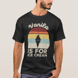 Vintage Retro Vanilla Is For Ice Cream T-Shirt