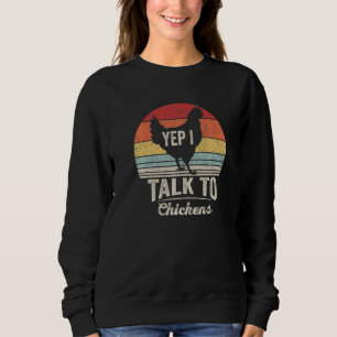 Vintage Retro Yep I Talk To Chickens Cute Chicken Sweatshirt