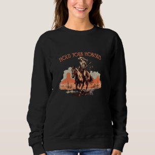Vintage Rodeo Cowboy Hold Your Horses Horseback Ri Sweatshirt