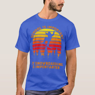Vintage School Is Important But Snowboarding Is Im T-Shirt