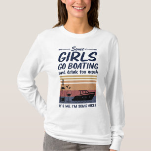 Vintage Some Girls Go Boating And Drink Too Much F T-Shirt