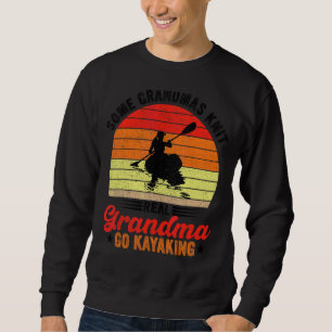 Vintage Some Grandmas Knit Real Grandmas Go Kayaki Sweatshirt