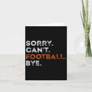 Vintage Sorry Can't Football Bye Funny Fan Footbal Card