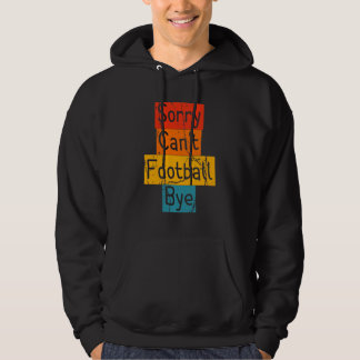 Vintage Sorry Can't Football Bye Funny Hoodie