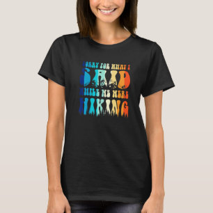 Vintage Sorry For What I Said While We Were Hiking T-Shirt