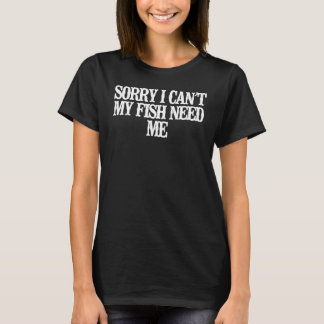 Vintage Sorry I Can't My Fish Need Me Saying Joke T-Shirt