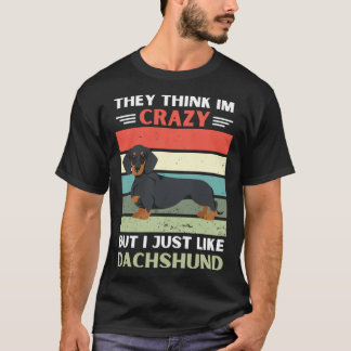 Vintage They Think Im Crazy But I Just Like Dachsh T-Shirt