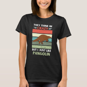 Vintage They Think Im Crazy But I Just Like Pangol T-Shirt