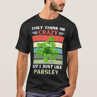 Vintage They Think Im Crazy But I Just Like Parsle T-Shirt