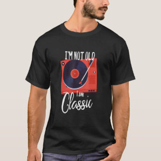 Vintage Vinyl I'm Not Old I'm Classic T-Shirt