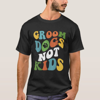 Vintage Wavy Lines Groom Dogs Not Kids Groovy Funn T-Shirt