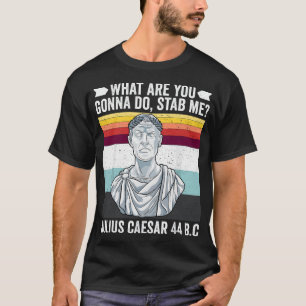 Vintage What Are You Gonna Do Stab Me Julius Caesa T-Shirt