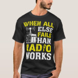 Vintage When All Else Fails Ham Radio Works Amateu T-Shirt<br><div class="desc">Vintage When All Else Fails Ham Radio Works Amateur Radi .Great shirt for yourself, family, grandpa, grandma, grandmother, grandfather, mom, dad, sister, brother, uncle, aunt, men, women or anyone on birthday, summer, Mother's Day, Father's Day, Family Day, Thanksgiving, Christmas or any anniversary</div>