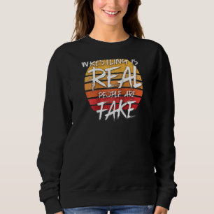 Vintage Wrestling Is Real People Are Fake Pro Wre Sweatshirt
