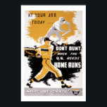 Vintage WWII "Don't Bunt" Baseball Homefront Poste Poster<br><div class="desc">A vintage World War II poster with the message, "At Your Job Today Don't Bunt When the U.S. Needs Home Runs, " circa 1942.</div>