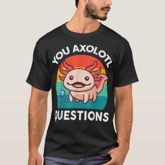 Vintage You Aolotl Questions Cute Pun Funny Aolotl T-Shirt