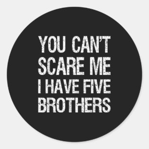 Vintage You Can’t E Me I Have Five Brothers Funny  Classic Round Sticker