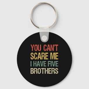 Vintage You Can’t E Me I Have Five Brothers Funny Keychain